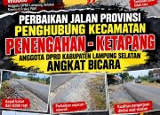 Tambal Sulam Jalan Provinsi Penghubung Kecamatan penengahan – Ketapang Anggota DPRD kabupaten Lampung Selatan Angkat Bicara