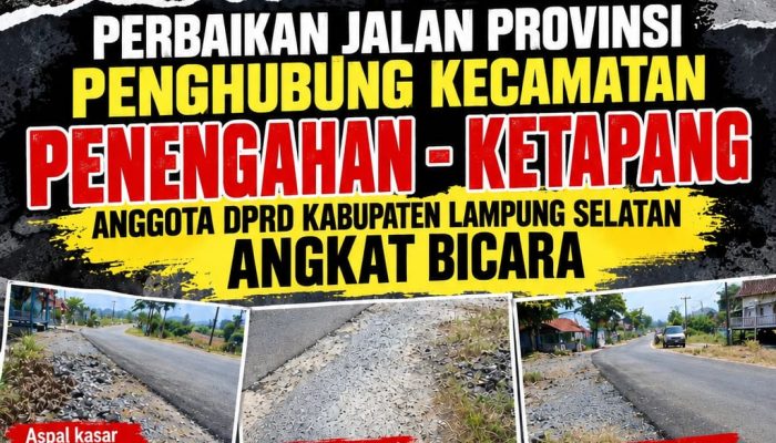 Tambal Sulam Jalan Provinsi Penghubung Kecamatan penengahan – Ketapang Anggota DPRD kabupaten Lampung Selatan Angkat Bicara